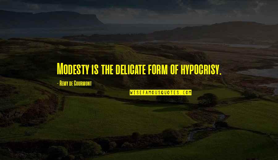 Charry Quotes By Remy De Gourmont: Modesty is the delicate form of hypocrisy.