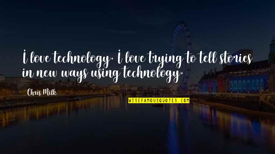Charry Youtube Quotes By Chris Milk: I love technology. I love trying to tell