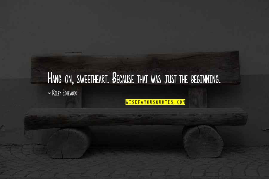 Charry Youtube Quotes By Riley Edgewood: Hang on, sweetheart. Because that was just the