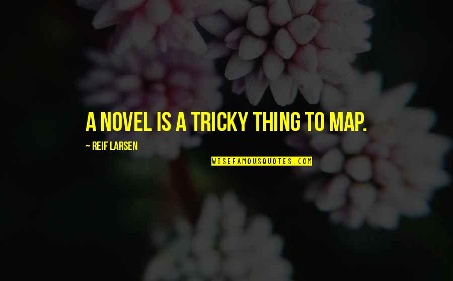 Chart Quotes By Reif Larsen: A novel is a tricky thing to map.