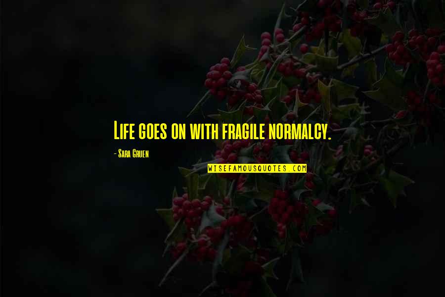 Chart Your Course Quotes By Sara Gruen: Life goes on with fragile normalcy.