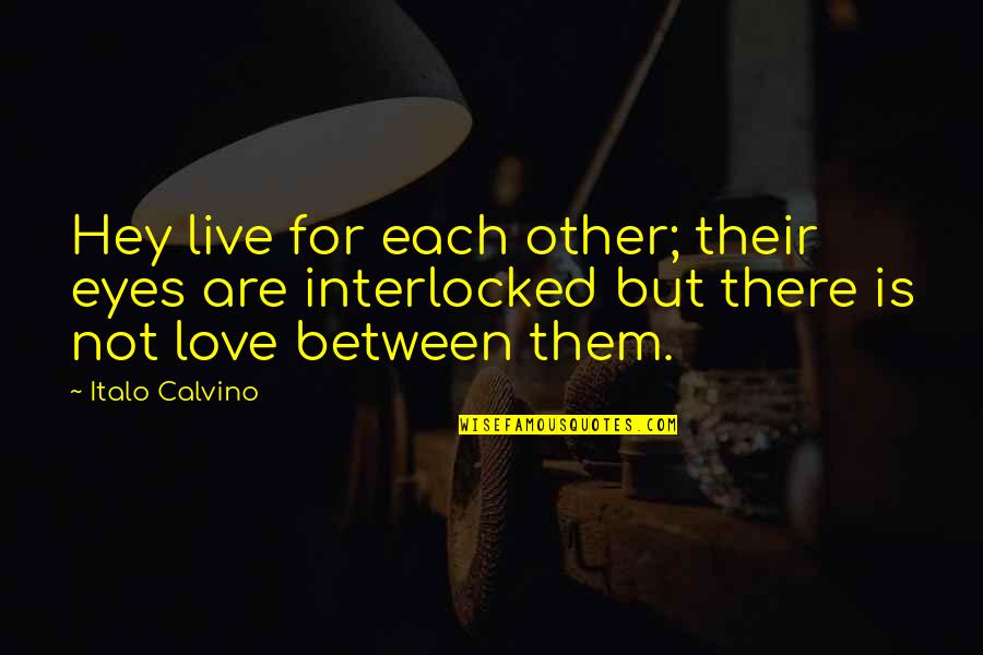 Chart Your Own Course Quotes By Italo Calvino: Hey live for each other; their eyes are