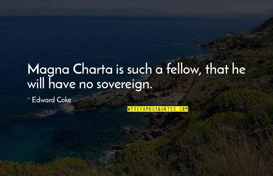 Charta Quotes By Edward Coke: Magna Charta is such a fellow, that he