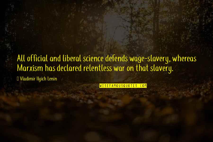 Chartchai Chionois Height Quotes By Vladimir Ilyich Lenin: All official and liberal science defends wage-slavery, whereas