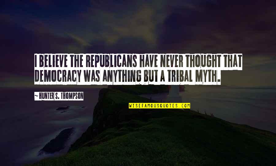 Charter Bus Online Quotes By Hunter S. Thompson: I believe the Republicans have never thought that