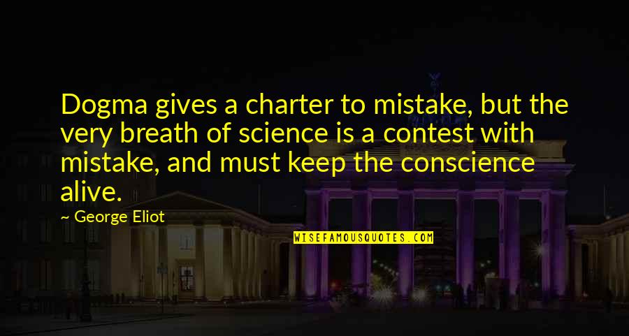 Charter Quotes By George Eliot: Dogma gives a charter to mistake, but the