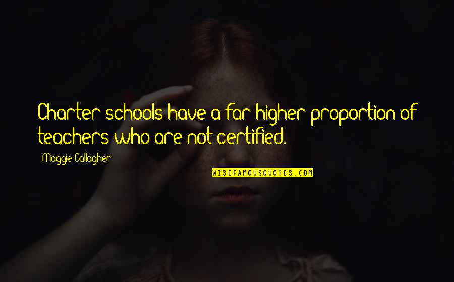 Charter Quotes By Maggie Gallagher: Charter schools have a far higher proportion of