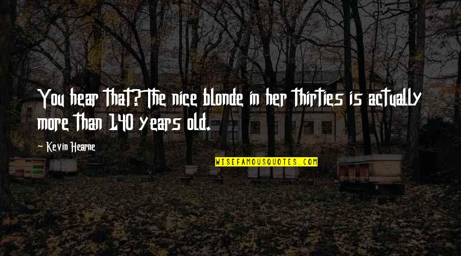 Charter Schools Quotes By Kevin Hearne: You hear that? The nice blonde in her