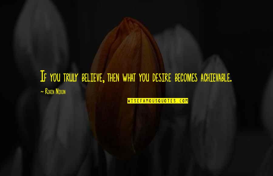 Chartered Accountant Day Quotes By Robin Nixon: If you truly believe, then what you desire