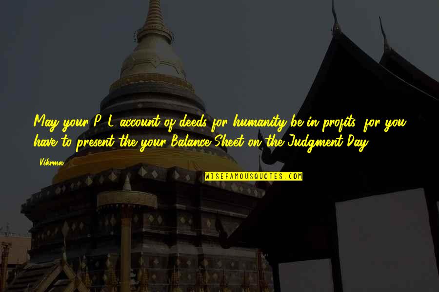 Chartered Accountant Day Quotes By Vikrmn: May your P&L account of deeds for humanity Chartered Accountant Day Quotes By Vikrmn: May your P&L account of deeds for humanity