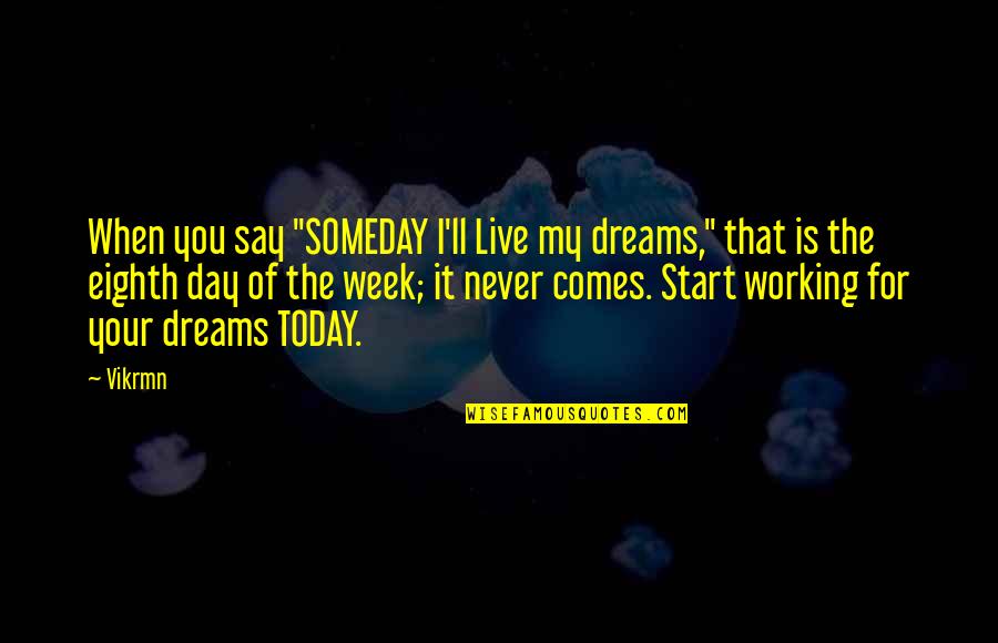 Chartered Accountant Day Quotes By Vikrmn: When you say "SOMEDAY I'll Live my dreams," Chartered Accountant Day Quotes By Vikrmn: When you say "SOMEDAY I'll Live my dreams,"