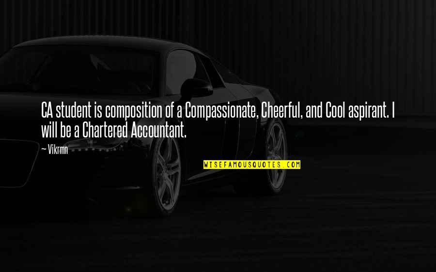 Chartered Accountant Motivational Quotes By Vikrmn: CA student is composition of a Compassionate, Cheerful, Chartered Accountant Motivational Quotes By Vikrmn: CA student is composition of a Compassionate, Cheerful,