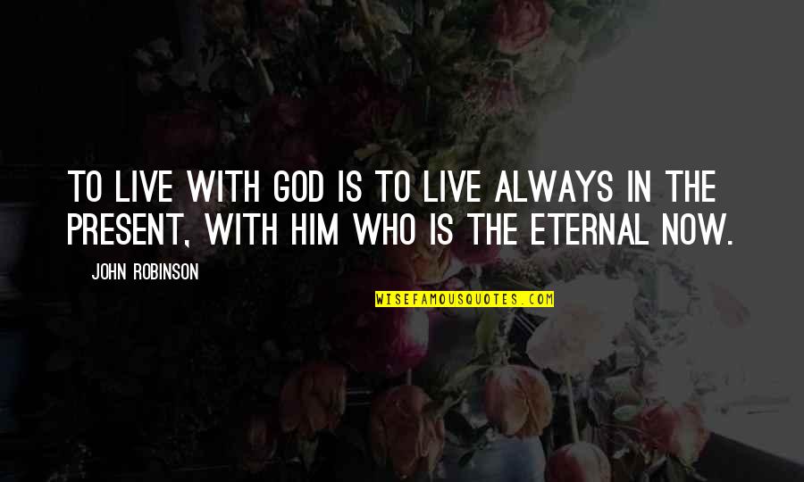 Chartered Accountants Day Quotes By John Robinson: To live with God is to live always