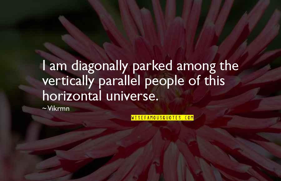 Chartered Quotes By Vikrmn: I am diagonally parked among the vertically parallel