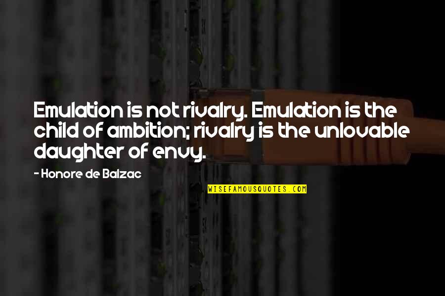 Charterhouse School Quotes By Honore De Balzac: Emulation is not rivalry. Emulation is the child