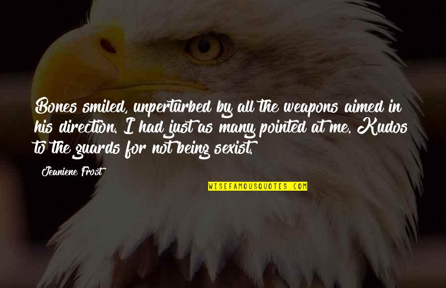 Charteris Detective Simon Quotes By Jeaniene Frost: Bones smiled, unperturbed by all the weapons aimed Charteris Detective Simon Quotes By Jeaniene Frost: Bones smiled, unperturbed by all the weapons aimed