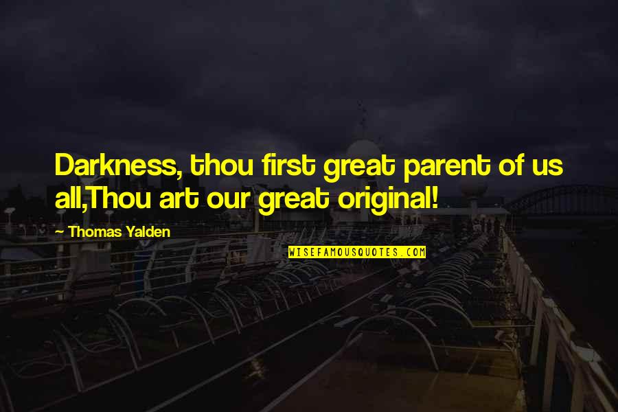 Chartham Uk Quotes By Thomas Yalden: Darkness, thou first great parent of us all,Thou