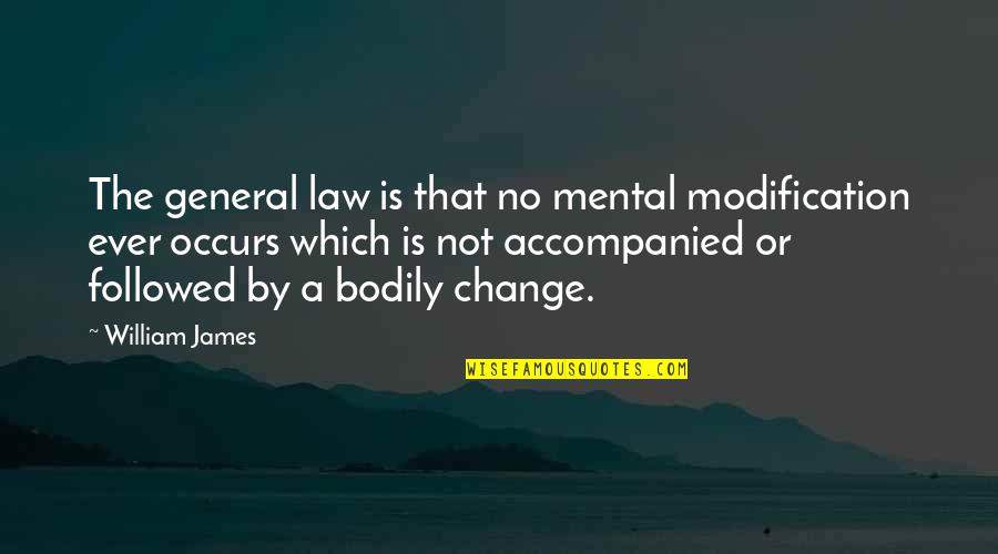 Chartham Uk Quotes By William James: The general law is that no mental modification Chartham Uk Quotes By William James: The general law is that no mental modification