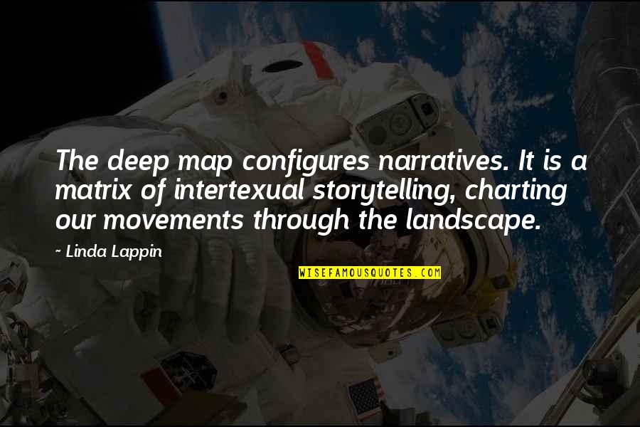 Charting Quotes By Linda Lappin: The deep map configures narratives. It is a