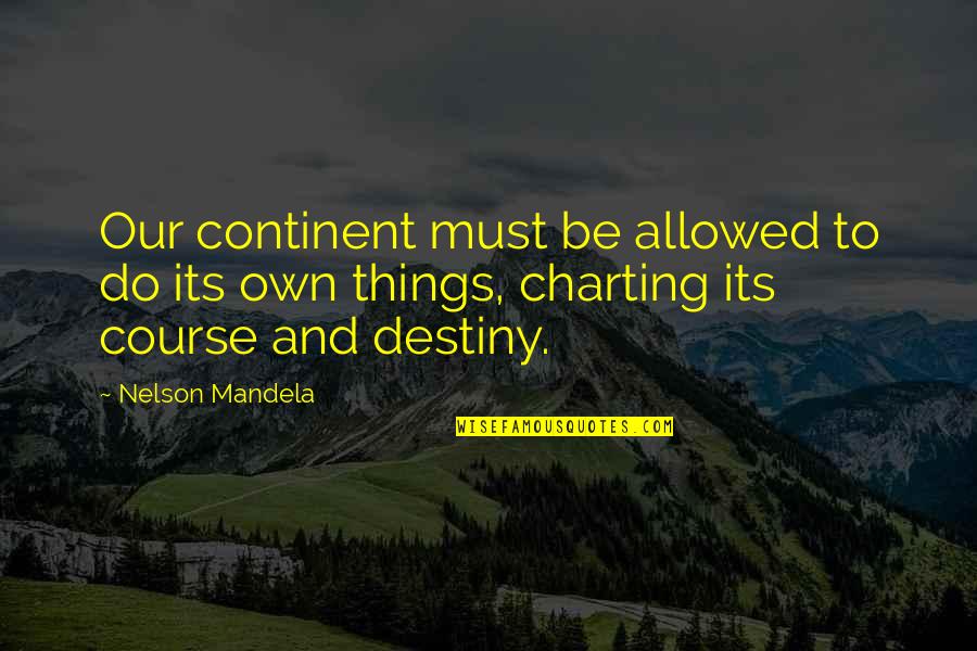Charting Quotes By Nelson Mandela: Our continent must be allowed to do its