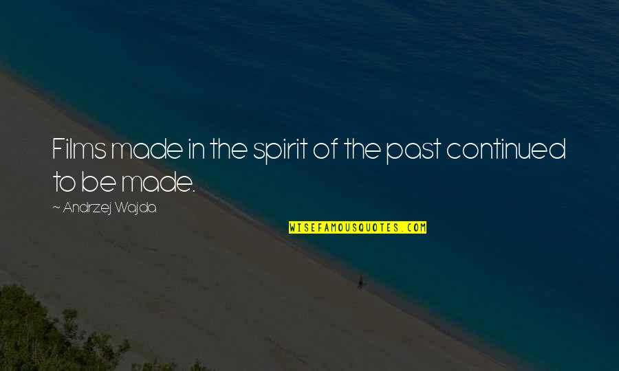 Chartism Quotes By Andrzej Wajda: Films made in the spirit of the past Chartism Quotes By Andrzej Wajda: Films made in the spirit of the past