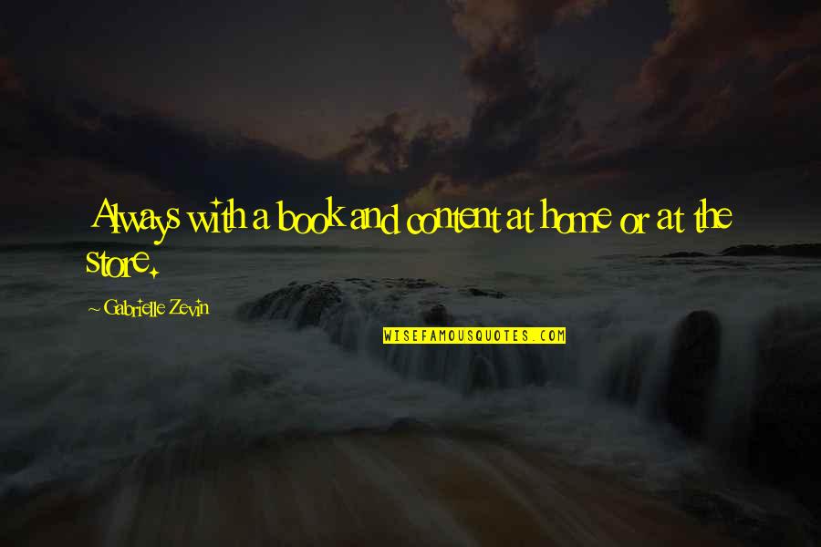 Chartisten Quotes By Gabrielle Zevin: Always with a book and content at home