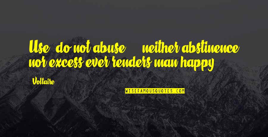 Chartisten Quotes By Voltaire: Use, do not abuse ... neither abstinence nor