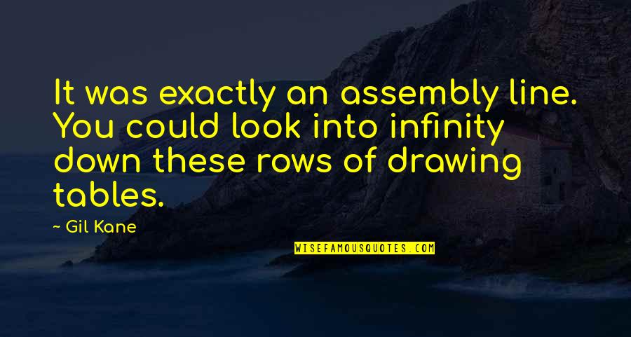 Chartless By Emily Dickinson Quotes By Gil Kane: It was exactly an assembly line. You could Chartless By Emily Dickinson Quotes By Gil Kane: It was exactly an assembly line. You could