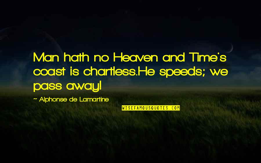 Chartless Quotes By Alphonse De Lamartine: Man hath no Heaven and Time's coast is