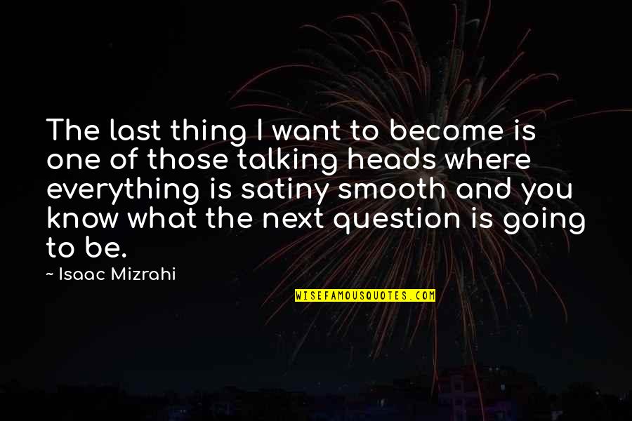 Chartrand Farms Quotes By Isaac Mizrahi: The last thing I want to become is