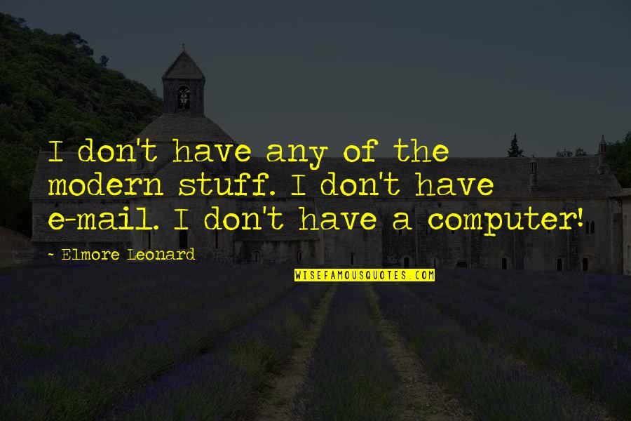 Chartreuse Quotes By Elmore Leonard: I don't have any of the modern stuff.