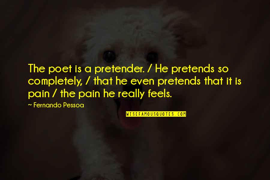 Chartreuse Quotes By Fernando Pessoa: The poet is a pretender. / He pretends