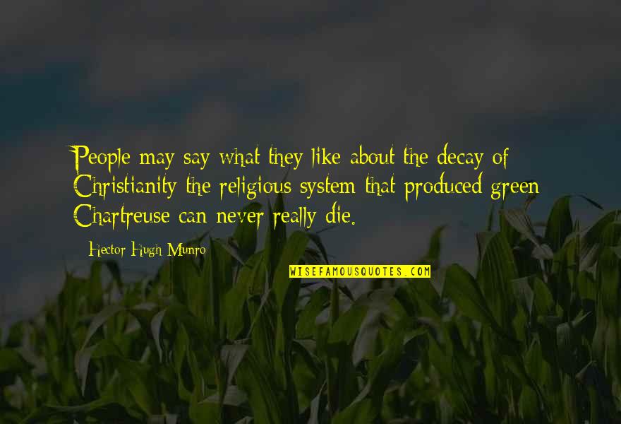 Chartreuse Quotes By Hector Hugh Munro: People may say what they like about the