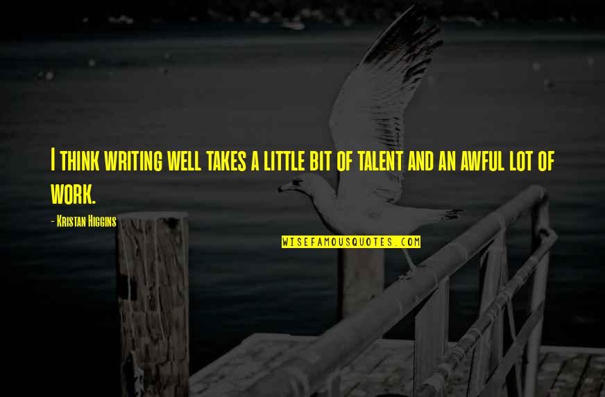 Chartreux Kittens Quotes By Kristan Higgins: I think writing well takes a little bit