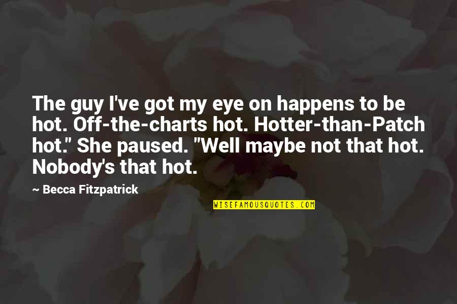 Charts Quotes By Becca Fitzpatrick: The guy I've got my eye on happens