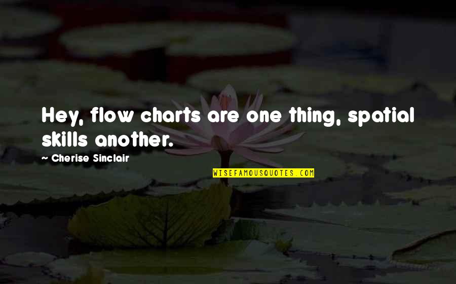 Charts Quotes By Cherise Sinclair: Hey, flow charts are one thing, spatial skills