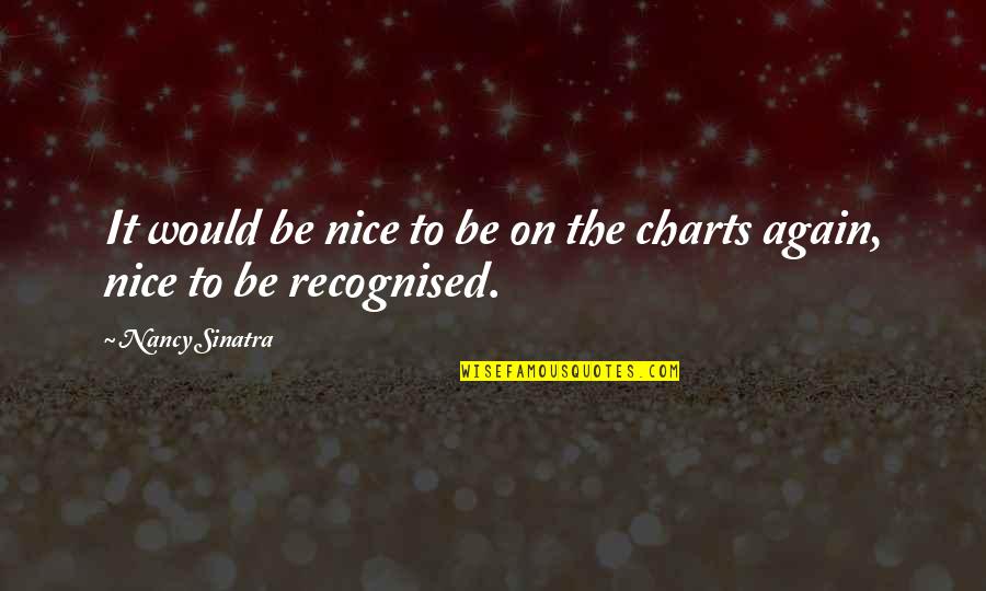 Charts Quotes By Nancy Sinatra: It would be nice to be on the