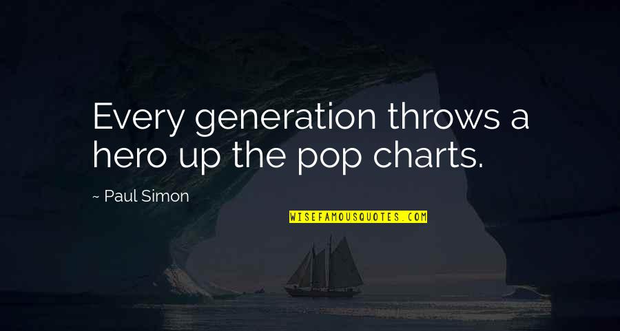 Charts Quotes By Paul Simon: Every generation throws a hero up the pop
