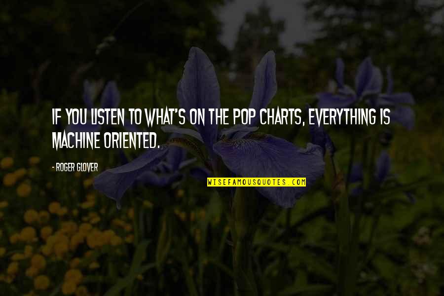 Charts Quotes By Roger Glover: If you listen to what's on the pop