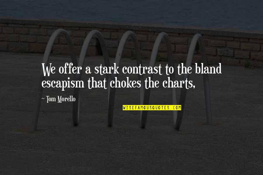 Charts Quotes By Tom Morello: We offer a stark contrast to the bland