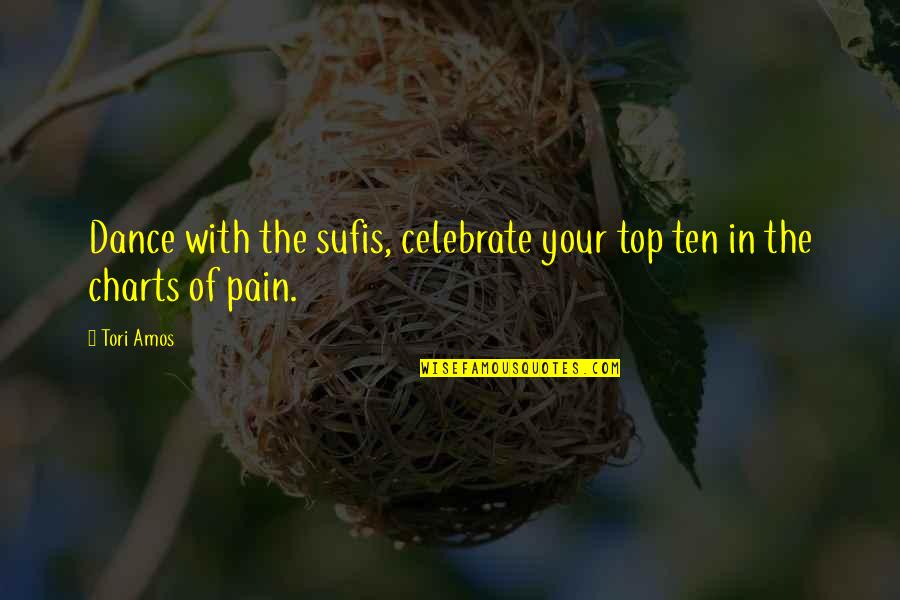 Charts Quotes By Tori Amos: Dance with the sufis, celebrate your top ten