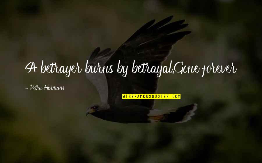 Chartwells Quotes By Petra Hermans: A betrayer burns by betrayal.Gone forever