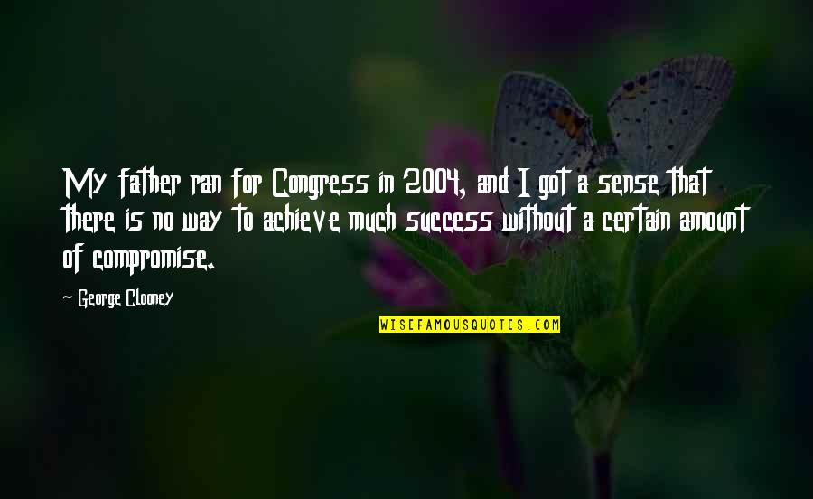 Charulatha Actress Quotes By George Clooney: My father ran for Congress in 2004, and Charulatha Actress Quotes By George Clooney: My father ran for Congress in 2004, and