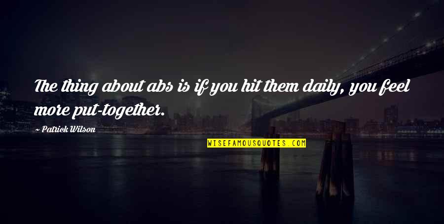Charurat Quotes By Patrick Wilson: The thing about abs is if you hit