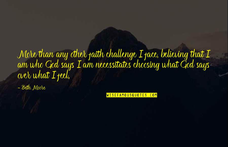 Charurbate Quotes By Beth Moore: More than any other faith challenge I face, Charurbate Quotes By Beth Moore: More than any other faith challenge I face,