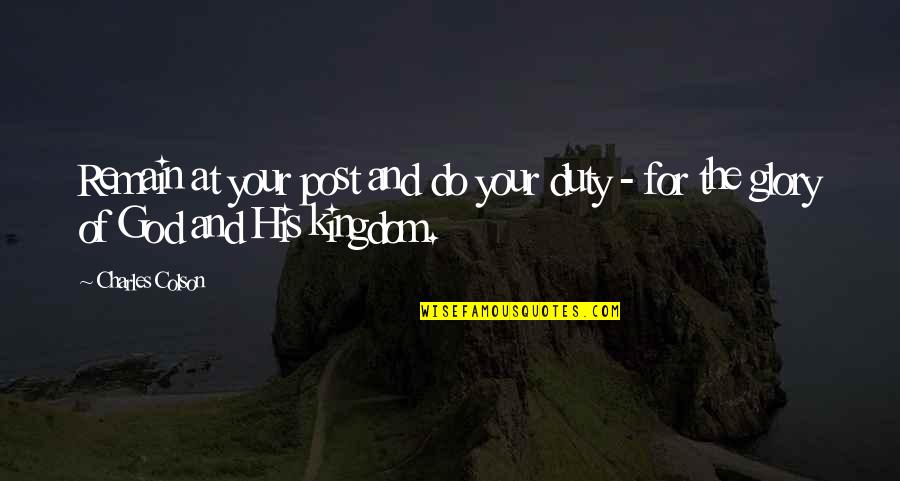 Charurbate Quotes By Charles Colson: Remain at your post and do your duty
