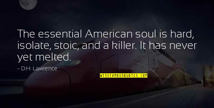 Charurbate Quotes By D.H. Lawrence: The essential American soul is hard, isolate, stoic, Charurbate Quotes By D.H. Lawrence: The essential American soul is hard, isolate, stoic,