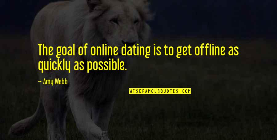 Charurut Quotes By Amy Webb: The goal of online dating is to get