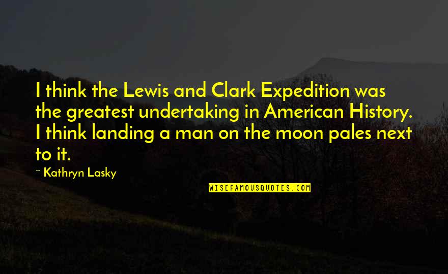 Charvaka Philosophy Quotes By Kathryn Lasky: I think the Lewis and Clark Expedition was Charvaka Philosophy Quotes By Kathryn Lasky: I think the Lewis and Clark Expedition was