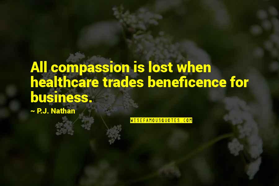 Charvaka Quotes By P.J. Nathan: All compassion is lost when healthcare trades beneficence